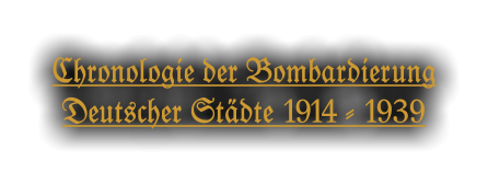 Chronologie der Bombardierung Deutscher Städte 1914 - 1939